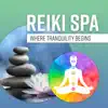 Stream & download Reiki Spa: Where Tranquility Begins - Music Therapy to Aligns the 7 Chakras, Awaken Your Senses & Recharge Your Inner Spirit