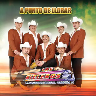 A Punto de Llorar - Single - Los Rieleros del Norte