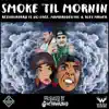 Smoke 'Til Mornin' (feat. No Face, Mamarudegyal & Alex Maher) - Single album lyrics, reviews, download