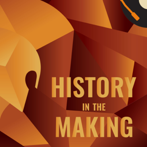 History in the Making - by Rob Sims podcast
