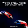 We’re Still Here (Aún Estamos Aquí) - Single album lyrics, reviews, download