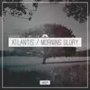 Stream & download Atlantis / Morning Glory - EP