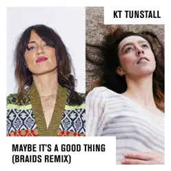 Maybe It's a Good Thing (Braids Remix) - Single - KT Tunstall