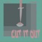Cut It Out (feat. Mardial) - CVX lyrics