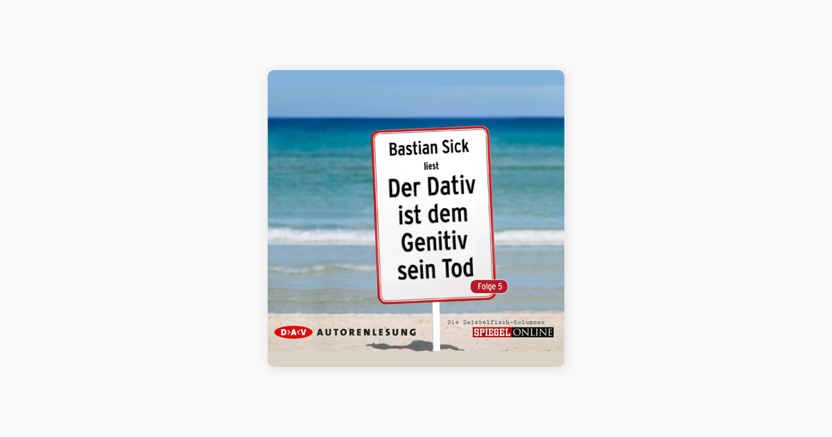 Der Dativ ist dem Genitiv sein Tod, Folge 5 - Bastian Sick Der Dativ ist dem Genitiv sein Tod, Folge 5 - Bastian Sick