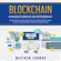 Matthew Connor - Blockchain: Blockchain Technology and Cryptocurrency - Ultimate Beginner's Guide to Smart Contracts, Distributed Ledger, Fintech, Investing, Trading and Mining in the World of Cryptocurrencies (Unabridged)