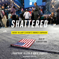 Jonathan Allen & Amie Parnes - Shattered: Inside Hillary Clinton's Doomed Campaign (Unabridged) artwork