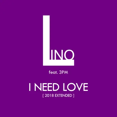 I Need Love (2018 Extended) - Single - Lino
