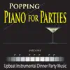 Popping Piano for Parties (Upbeat Instrumental Dinner Party Music) album lyrics, reviews, download