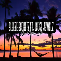 Let Me Be (feat. Judge Jewelz) - Single by Sleeze Bucketz album reviews, ratings, credits