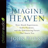 John Burke - Imagine Heaven: Near-Death Experiences, God's Promises, and the Exhilarating Future That Awaits You artwork