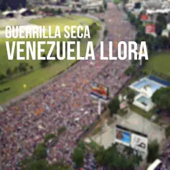 Venezuela Llora - Single - Guerrilla Seca