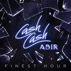 Finest Hour (feat. Abir) - Single - Cash Cash