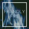 Friendly Fire - Single album lyrics, reviews, download