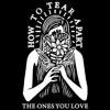 How to Tear Apart the Ones You Love - Single album lyrics, reviews, download