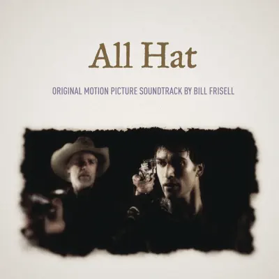 All Hat (Original Motion Picture Soundtrack) - Bill Frisell