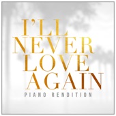 I'll Never Love Again (Piano Rendition) artwork