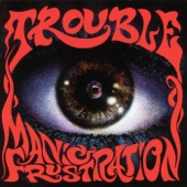 Trouble - Manic Frustration