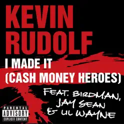 I Made It (Cash Money Heroes) [feat. Birdman, Jay Sean & Lil Wayne] - EP - Kevin Rudolf