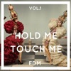 Hold Me Touch Me EDM, Vol. 1