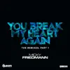 You Break My Heart Again (The Remixes, Pt. 1) - EP album lyrics, reviews, download