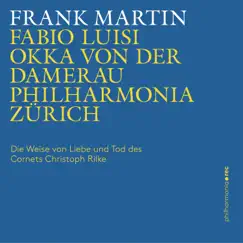 Frank Martin: Die Weise von Liebe und Tod des Cornets Christoph Rilke (Live) by Philharmonia Zürich, Fabio Luisi & Okka von der Damerau album reviews, ratings, credits