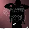 Addicted To You (Remixes) - EP album lyrics, reviews, download