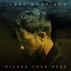 Higher Than Here (Deluxe) - James Morrison