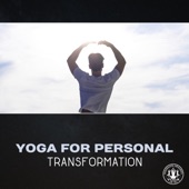 Yoga for Personal Transformation – Oriental Music for Yoga, Change Your Life, Mindfulness Meditation, Zen Relaxation, Healing Stress & Anxiety, Self Improvement artwork
