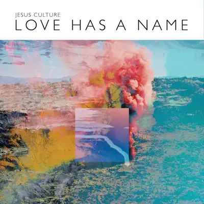 Love Has a Name [Live] [Deluxe Edition] - Jesus Culture