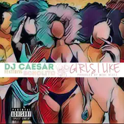 Girls I Like (feat. Scholito) - Single by DJ Caesar album reviews, ratings, credits