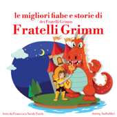 Le migliori fiabe e storie dei Fratelli Grimm: Le più belle fiabe e storie per bambini - Fratelli Grimm