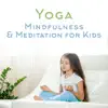 Yoga, Mindfulness & Meditation for Kids: Great Way to Children Relax & Unwind, Soothing Background for Child Therapy album lyrics, reviews, download