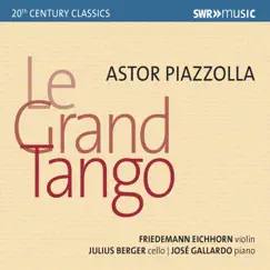 Piazzolla: Le grand tango by Julius Berger, Friedemann Eichhorn & José Gallardo album reviews, ratings, credits