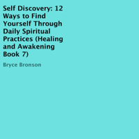Bryce Bronson - Self Discovery: 12 Ways to Find Yourself Through Daily Spiritual Practices (Unabridged) artwork