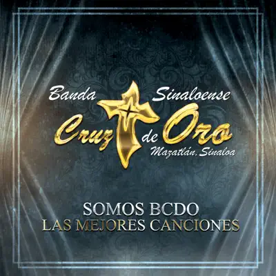 Somos BCDO: Las Mejores Canciones - Banda Cruz de Oro Somos BCDO: Las Mejores Canciones - Banda Cruz de Oro