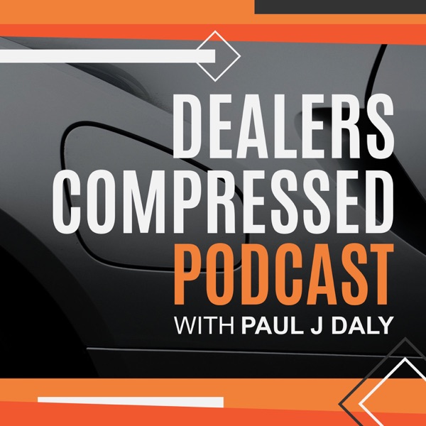Dealers Compressed Podcast Dealers Compressed Podcast