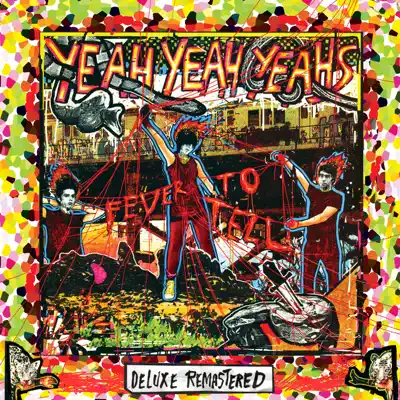 Fever To Tell (Deluxe Remastered) - Yeah Yeah Yeahs