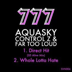 Direct Hit (05 Alive Mix) / Whole Lotta Hate - Single by Aquasky, Control Z & Far Too Loud album reviews, ratings, credits
