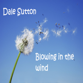 Blowing In the Wind - Dale Sutton