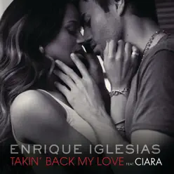 Takin' Back My Love (Remixes) [feat. Ciara] - Enrique Iglesias