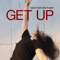 Get Up - Single - Mother Mother Get Up - Single - Mother Mother