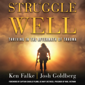 Struggle Well: Thriving in the Aftermath of Trauma (Unabridged) - Ken Falke &amp; Josh Goldberg Cover Art