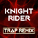 Knight Rider (Trap Remix) - Trap Remix Guys