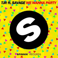 We Wanna Party (feat. Savage) [Extended Mix] - Single - TJR