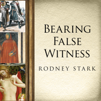 Rodney Stark - Bearing False Witness: Debunking Centuries of Anti-catholic History artwork