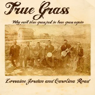 True Grass (Why Can't Blue Grass Just Be True Grass Again) - Single - Lorraine Jordan & Carolina Road