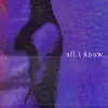 all i know - Single album lyrics, reviews, download
