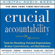 Kerry Patterson, Joseph Grenny, Al Switzler, David Maxfield & Ron McMillan - Crucial Accountability: Tools for Resolving Violated Expectations, Broken Commitments, and Bad Behavior, Second Edition