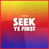 Seek Ye First - Single album lyrics, reviews, download